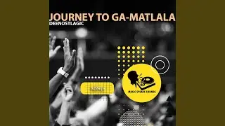 Journey to Ga-Matlala (BlaQ Soulful Mix)