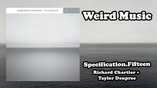 Weird Music: Specification.Fifteen - Richard Chartier + Taylor Deupree