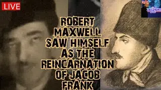 ROBERT MAXWELL SAW HIMSELF AS THE REINCARNATION OF JACOB FRANK