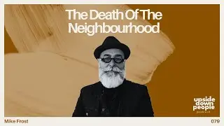The Death of the Neighbourhood: Gentrification's Impact on Missions | Mike Frost