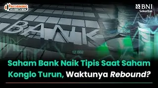 SAHAM BANK NAIK TIPIS SAAT SAHAM KONGLO TURUN, WAKTUNYA REBOUND?