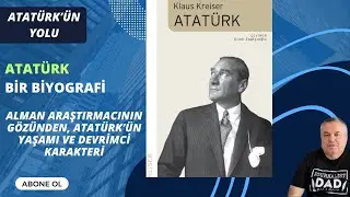 Atat&uuml;rk Biyografisi, Alman yazar Klaus Kraiser'in kaleminden #kitap #kitap&ouml;nerisi #atat&uuml;rk