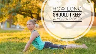 How long should I stay in a yoga pose?