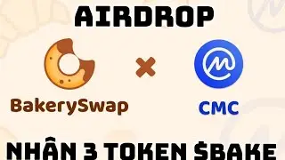 AIRDROP NHẬN 3 $BAKE (13$)  S&Agrave;N COINMAKET CAP / K&Egrave;O NGON / HƯNG VRUSIA