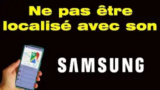 Comment ne pas &ecirc;tre localiser avec son portable Samsung