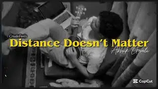 Distance Doesn&rsquo;t Matter | Orginal; CrudeFeels | Abhik Gauli