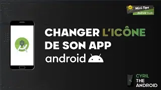 Comment changer l'ic&ocirc;ne de son app Android depuis Android Studio - Tutoriel Mini-Tips 2024