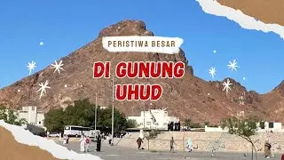 Peristiwa Besar di Gunung Uhud. Ust. Syahid Abdullah, Lc.,M.E.