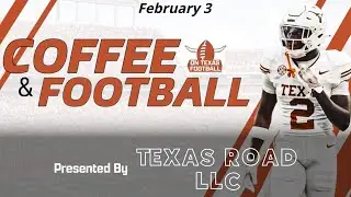 Coffee & Football - February 3 | Latest Texas Football News | Steve Sarkisian | Arch Manning