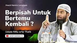 🔴BERPISAH UNTUK BERTEMU KEMBALI !! - Ustadz Rifky Ja'far Thalib