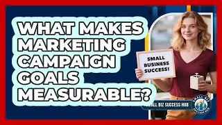 What Makes Marketing Campaign Goals Measurable?
