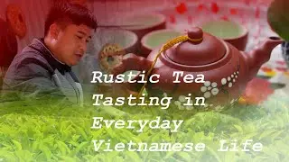 🌿 Rustic Tea Tasting from Thai Nguyen, Vietnam 🌱