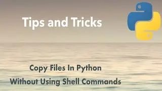 Python Tip: Copy Files In Python Without Using Shell Commands