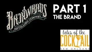 Backwards Distilling - The Brand / Tales of the Cocktail / Part 1
