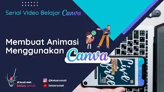 Membuat Animasi untuk Social Media dengan Cepat dan Mudah dengan Aplikasi Canva - #kelasrumah