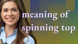 Spinning top | meaning of Spinning top