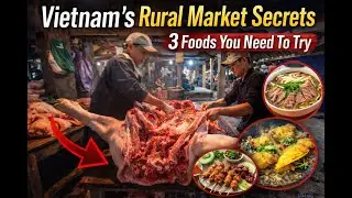 Vietnam's Rural Market Secrets 3 Foods You Need To Try