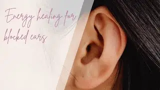 👂Energy healing for blocked ears👂