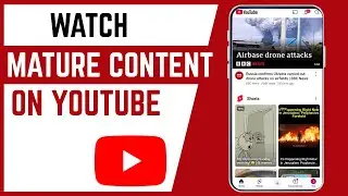 How To Watch Mature Content On YouTube Account