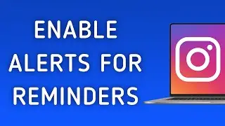 How To Enable Notifications For Reminders On Instagram App On PC (New Update)