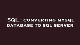 SQL : converting mysql database to sql server
