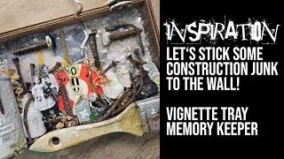 Let's stick construction junk to the wall! Vignette tray memory keeper!