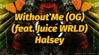Halsey - Without Me (OG) (feat. Juice WRLD) (Both Juice Verses) (Lyrics) (Unreleased)