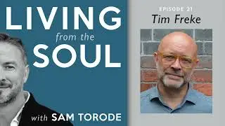 Tim Freke &mdash; Evolutionary Spirituality | Living from the Soul Podcast Ep. 21