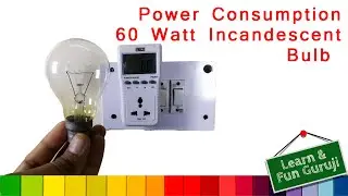 60 Watt Incandescent Light Bulb Power Consumption Test | Hindi | Learn & Fun Guruji