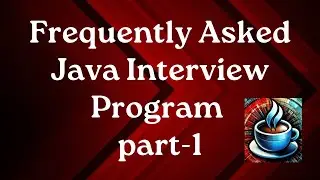 Frequently Asked Java Interview Program-Part-1
