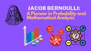 Jacob Bernoulli: A Pioneer in Probability and Mathematical Analysis