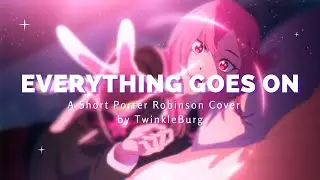 Everything Goes On - A Short Porter Robinson Cover 【TwinkleBurg】