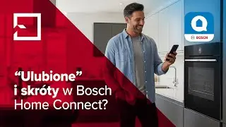 Bosch Home Connect &ndash; Skr&oacute;ty, kt&oacute;re ułatwią Ci życie w kuchni