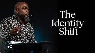 THE IDENTITY SHIFT | PASTOR JOHN WILLIAMS