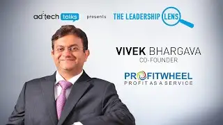 ad:tech Leadership Lens with Vivek Bhargava, Founder & CEO, ProfitWheel