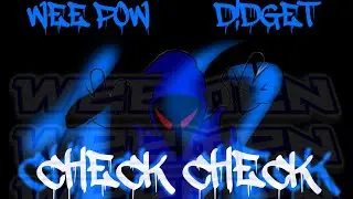 Wee Pow D!DGET// Check Check 1 2
