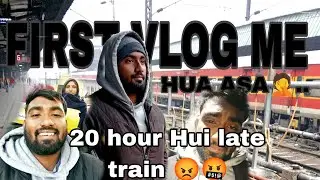 first vlog me hua asa 🤦,20 hour Hui late train  🤬😡,travel vlog , food vlog..