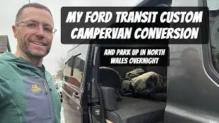 MY CAMPERVAN CONVERSION - Ford Transit Custom and my overnight park up in North Wales.