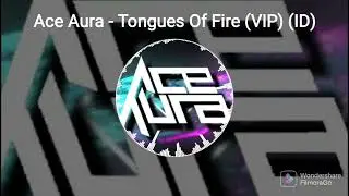Ace Aura - Tongues Of Fire (VIP) (Out Now)