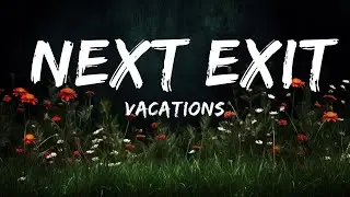 Vacations - Next Exit (Lyrics)  | Lyrics Melodic