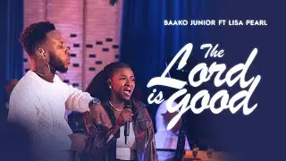 Baako Junior ft. Lisa-Pearl - The Lord is Good (Official video)