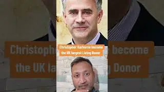 Christopher Harborne  become the UK largest Living donor