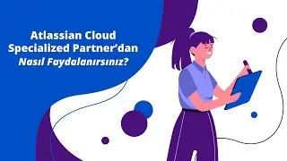 Bir Atlassian Cloud Specialized Partnerdan Nasıl Faydalanırsınız?
