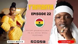 P4 Prince | Yahyiahyia | Episode Twenty Two with Becca Africa