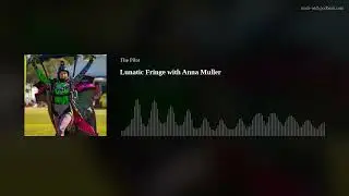 Lunatic Fringe with Anna Muller