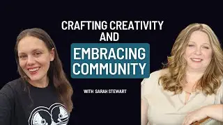 Beyond the Box: Crafting Creativity and Embracing Community with Sarah Stewart