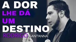 A DOR LHE DÁ UM DESTINO | PR.RODRIGO SANT'ANNA