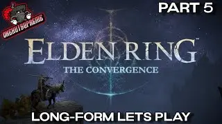 Elden Ring The Convergence Long Form Lets Play Pt.5 - I Struggled Against A Troll #eldenringmod
