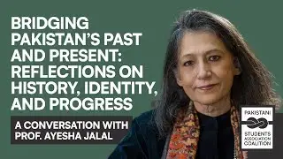 Bridging Pakistan's Past and Present - A Conversation with Prof. Ayesha Jalal