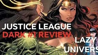Justice League Dark #1 (REVIEW) | Super Scary Superheroes - Lazy Universe